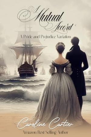 A Mutual Accord: A Pride and Prejudice Variation by Caroline Cartier