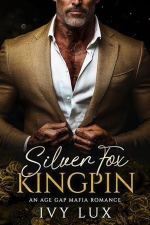 Silver Fox Kingpin: An Age Gap Mafia Romance by Ivy Lux