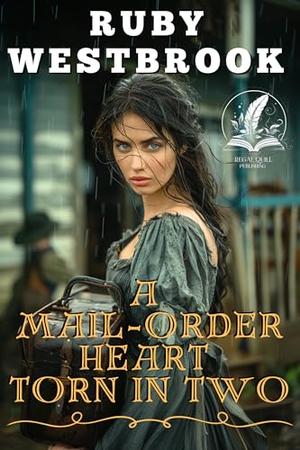 A Mail-Order Heart Torn in Two: A Historical Western Romance Novel by Ruby Westbrook