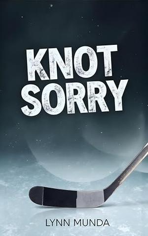Knot Sorry: An Omegaverse Reverse Harem Knotting Hockey Romance by Lynn Munda