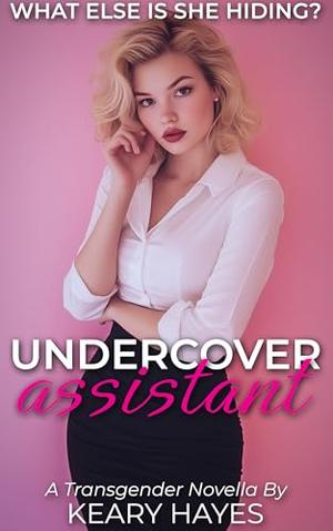 Undercover Assistant: A First Time Feminization Novella by Keary Hayes