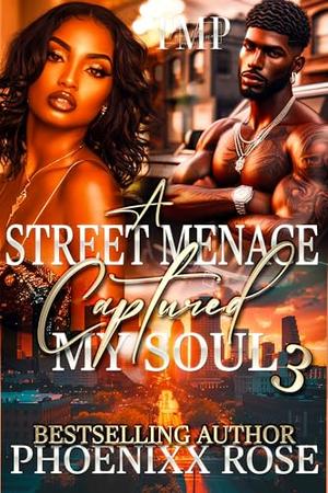 A STREET MENACE CAPTURED MY SOUL 3: FINALE by Phoenixx Rose