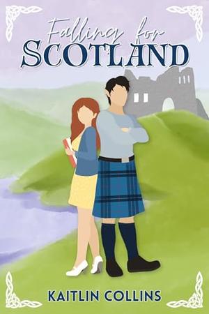 Falling for Scotland by Kaitlin Collins