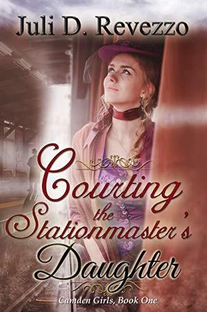 Courting the Stationmaster’s Daughter by Juli D. Revezzo