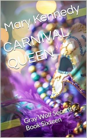 CARNIVAL QUEEN: Gray Wolf Security: Book Sixteen by Mary Kennedy