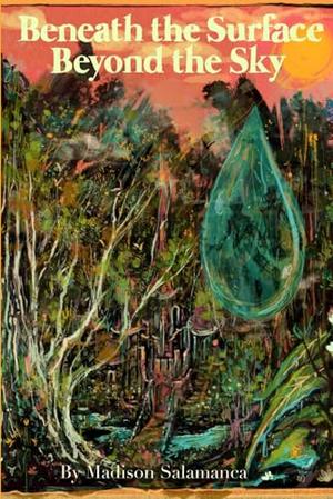 Beneath The Surface Beyond The Sky by Madison Salamanca