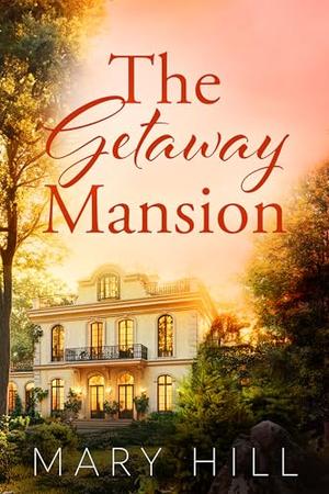 The Getaway Mansion by Mary Hill