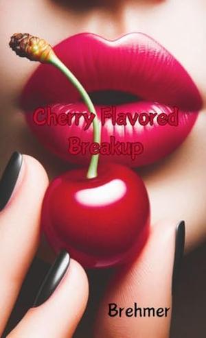 Cherry Flavored Breakup by Brandon Brehmer