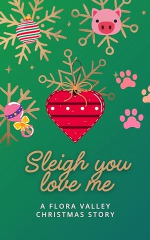 Sleigh You Love Me: A Flora Valley Bonus Epilogue by Catherine Robertson