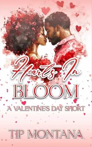Hearts In Bloom: A Valentine's Day Short by Tip Montana