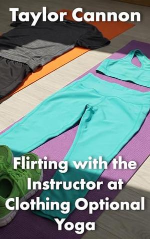 Flirting with the Instructor at Clothing Optional Yoga by TAYLOR CANNON