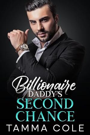 Billionaire Daddy's Second Chance: A Single Mom Secret Baby Romance by Tamma Cole