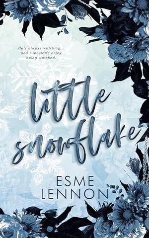 Little Snowflake: A dark romance stalker novella by Esme Lennon
