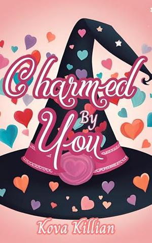 Charmed By You: A Small Town Valentines Day Novella by Kova Killian