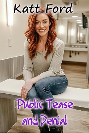 Public Tease and Denial by Katt Ford