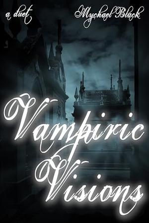 Vampiric Visions Duet by Mychael Black
