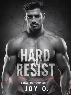 Hard to Resist : A Savage Protectors Novella by Joy O.