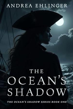 The Ocean's Shadow: The Ocean's Shadow Series Book One by Andrea Ehlinger