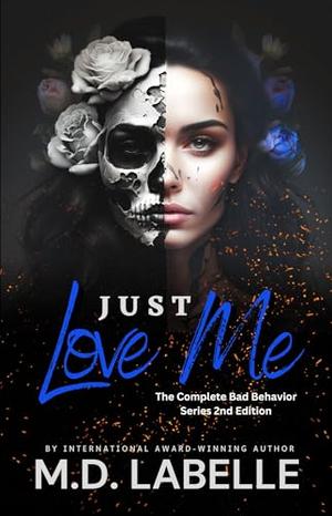 Just Love Me: The Complete Bad Behavior Series by M.D. LaBelle