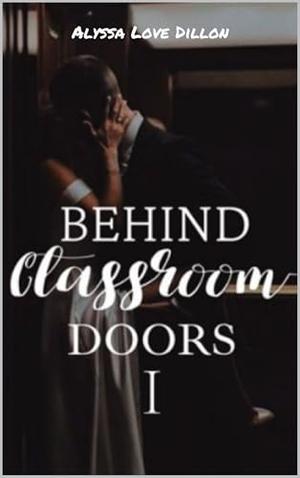 Behind Classroom Doors by Alyssa Love Dillon, Destiny Heuer