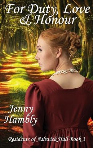 For Duty, Love & Honour: Residents of Ashwick Hall Book 3 by Jenny Hambly