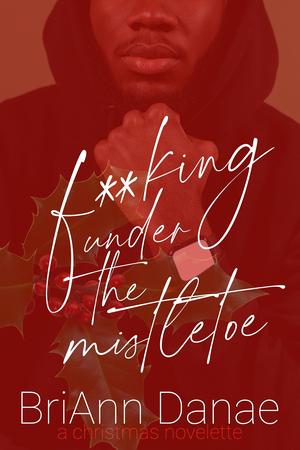 F**king Under The Mistletoe by BriAnn Danae