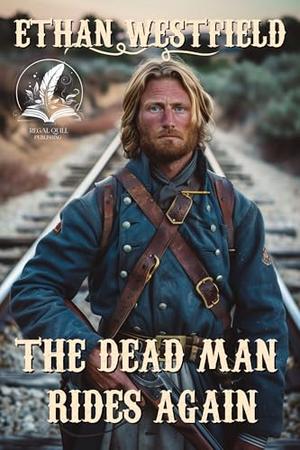 The Dead Man Rides Again: A Historical Western Adventure Novel by Ethan Westfield