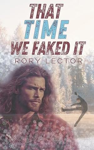 That Time We Faked It : Time on the Ice, Book 2 by Rory Lector