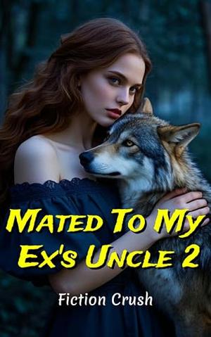 Mated To My Ex's Uncle 2 by Fiction Crush