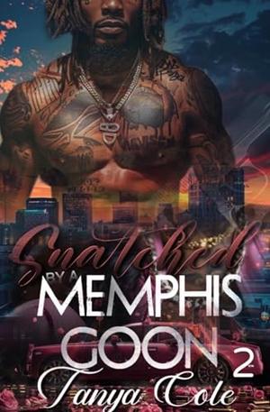 Snatched By A Memphis Goon 2 by Tanya Cole