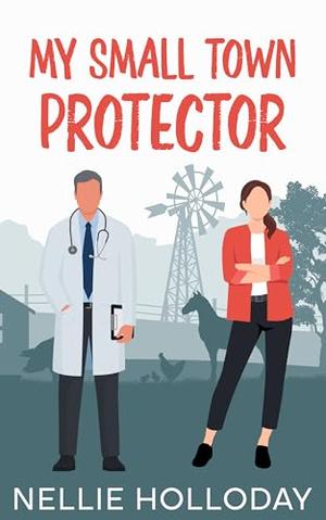 MY SMALL TOWN PROTECTOR: A Grumpy Sunshine Age Gap Sweet Romance by Nellie Holloday