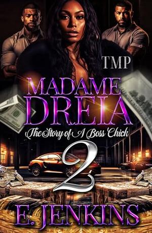 MADAME DREIA: THE STORY OF A BOSS CHICK 2 by E. Jenkins