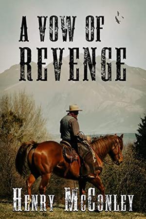 A Vow of Revenge: A Historical Western Adventure Novel by Henry McConley