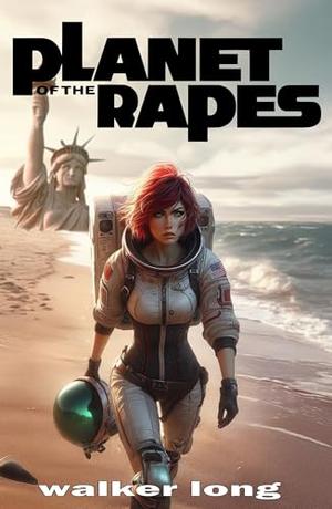 Planet of the Rapes by Walker Long