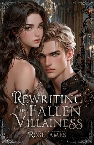 Rewriting the Fallen Villainess by Rose James