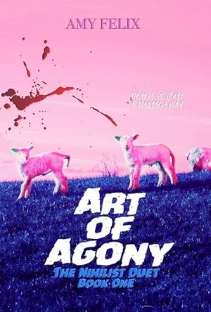 Art of Agony by Amy Felix
