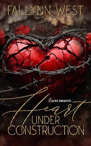 Heart Under Construction by Fallynn West