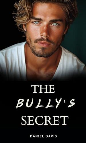 The Bully's Secret: A MM Dark Bully Romance by Daniel Davis