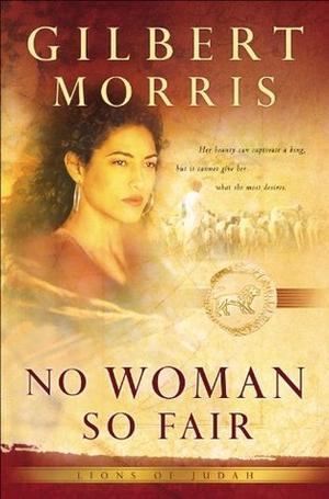 No Woman So Fair by Gilbert Morris