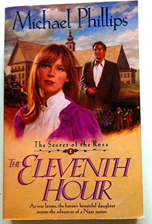 The Eleventh Hour - The Secret Of The Rose by Michael R. Phillips
