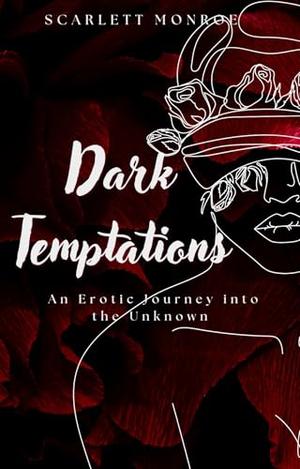 Dark Temptations: An Erotic Journey into the Unknown by Scarlett Monroe