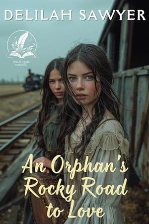 An Orphan’s Rocky Road to Love: A Historical Western Romance Novel by Delilah Sawyer