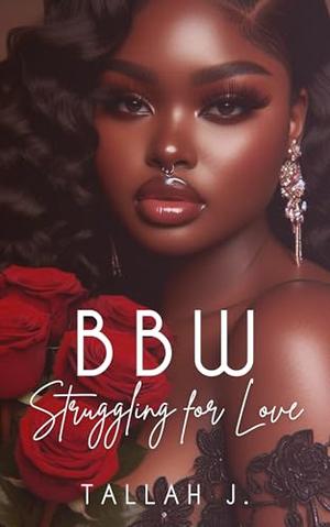 BBW Struggling for Love 6: The Finale: A Hood Love Story by Tallah J.