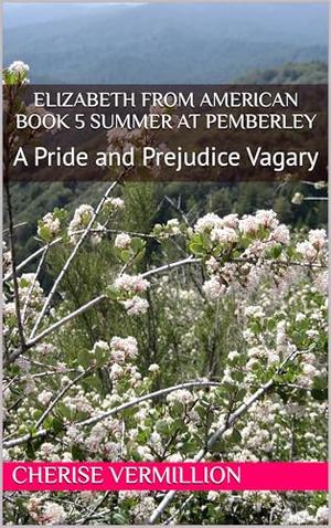 Elizabeth From American Book 5 Summer at Pemberley: A Pride and Prejudice Vagary by Cherise Vermillion