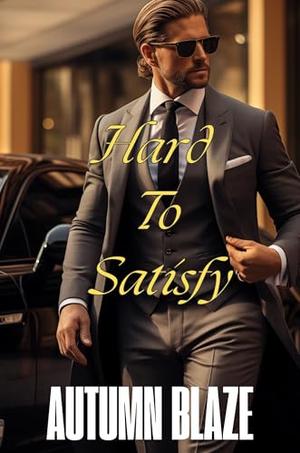 Hard To Satisfy: Book 1 by Autumn Blaze