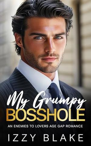 My Grumpy Bosshole: An Age Gap Enemies to Lovers Romance by Izzy Blake