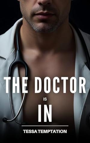 The Doctor Is In: A Dark Romance, Secret Doctor Fertility Taboo Novella by Tessa Temptation