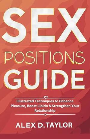 67 Position SEX POSITIONS GUIDE: Illustrated Techniques to Enhance Pleasure, Boost ...