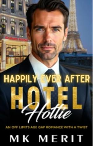 Hotel Hottie : Happily Ever After by MK Merit