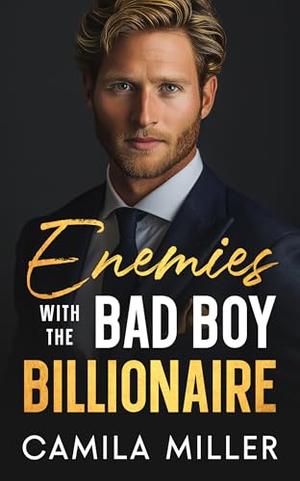 Enemies with the Bad Boy Billionaire: A Surprise Pregnancy Forbidden Romance by Camila Miller